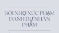bôi nhọ xúc phạm danh dự người khác