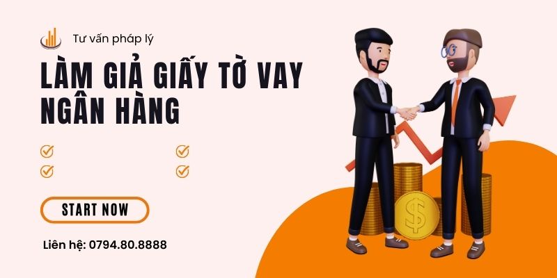 Hành vi làm giả giấy tờ vay ngân hàng, vay thế chấp có bị phạt tù không? làm giả giấy tờ vay ngân hàng