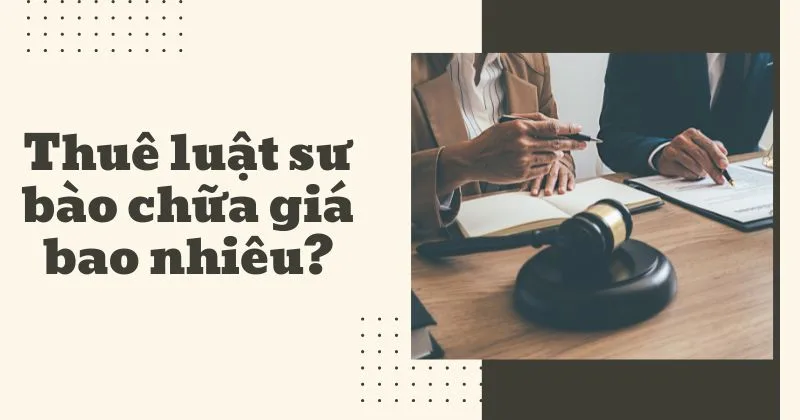 Thuê luật sư bào chữa giá bao nhiêu?