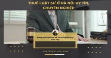 Thuê luật sư ở Hà Nội uy tín, chuyên nghiệp.