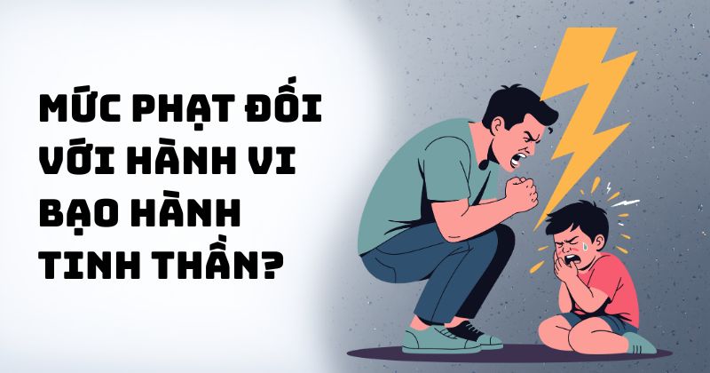 Bạo hành về tinh thần gì? Mức phạt đối với hành vi này ra sao? Mức phạt đối với hành vi bạo hành tinh thần