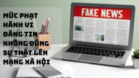 Mức phạt hành vi đăng tin không đúng sự thật lên mạng xã hội
