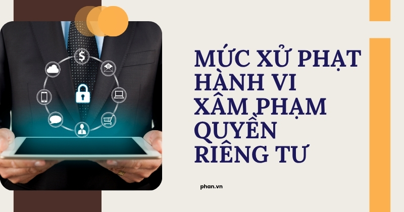 Mức xử phạt hành vi xâm phạm quyền riêng tư