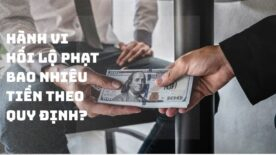 Hành vi hối lộ phạt bao nhiêu tiền theo quy định